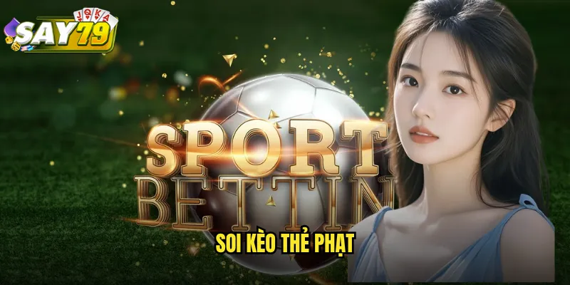 Soi Kèo Thẻ Phạt say79 - Bí Kíp Dự Đoán Thẻ Vàng Thẻ Đỏ Chuẩn Xác 10 soi kèo thẻ phạt