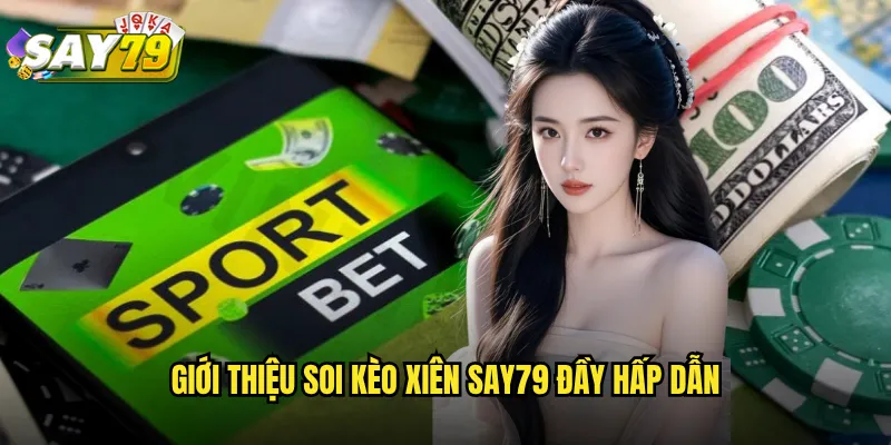 Soi Kèo Xiên say79 - Nhân Đôi Lợi Nhuận Với Cược Kép Thông Minh 2 Giới Thiệu Soi Kèo Xiên say79 Đầy Hấp Dẫn