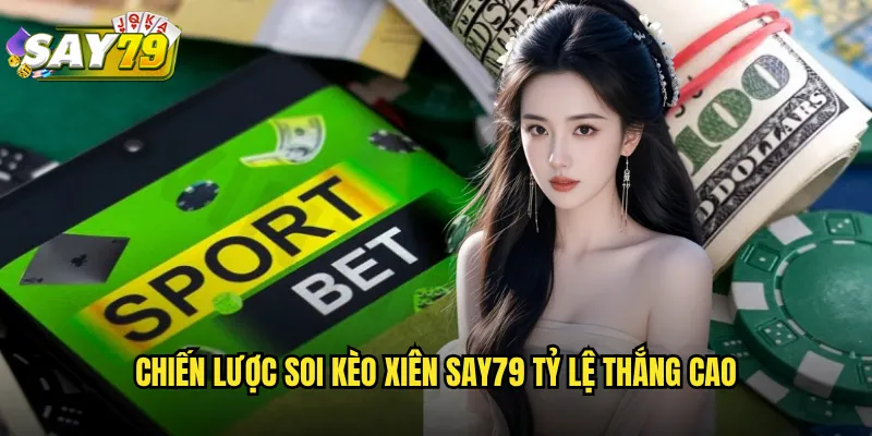 Soi Kèo Xiên say79 - Nhân Đôi Lợi Nhuận Với Cược Kép Thông Minh 3 Chiến Lược Soi Kèo Xiên say79 Tỷ Lệ Thắng Cao