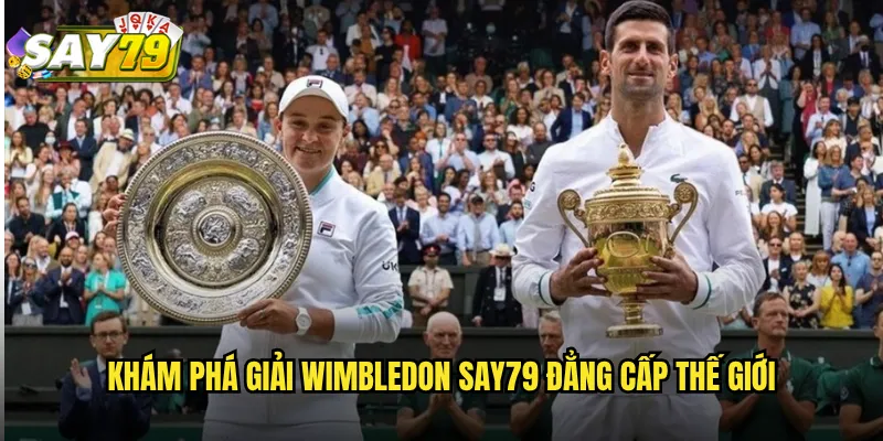 Khám Phá Giải Wimbledon say79 Đẳng Cấp Thế Giới