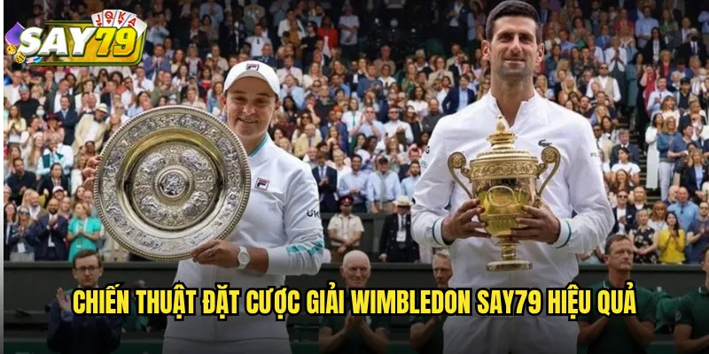 Chiến Thuật Đặt Cược Giải Wimbledon say79 Hiệu Quả