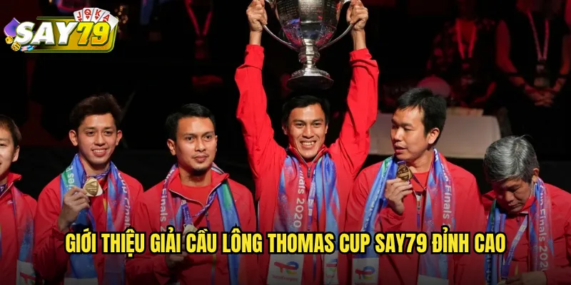 Giải Cầu Lông Thomas Cup say79 - Đấu Trường Cầu Lông Nam Hàng Đầu 2 Giới Thiệu Giải Cầu Lông Thomas Cup say79 Đỉnh Cao