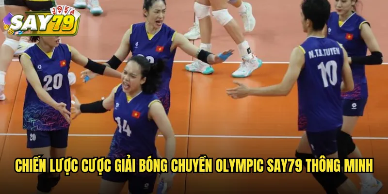 Giải Bóng Chuyền Olympic say79 - Sân Chơi Đỉnh Cao Cho Dân Cá Cược 3 Chiến Lược Cược Giải Bóng Chuyền Olympic say79 Thông Minh