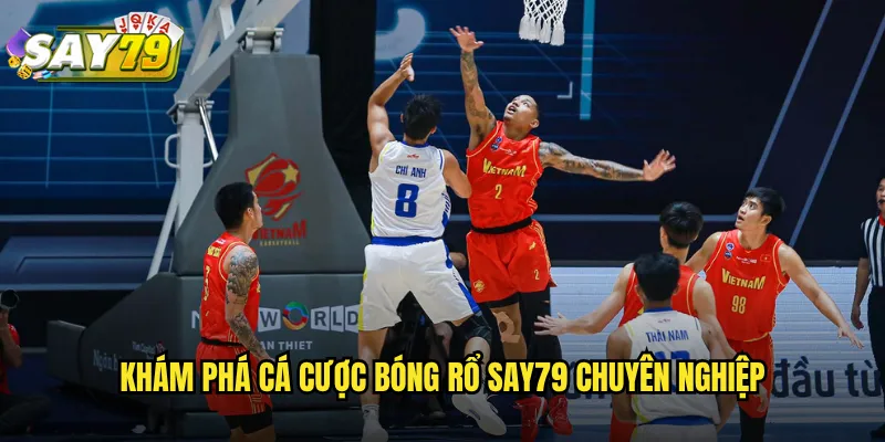 Khám Phá Cá Cược Bóng Rổ say79 Chuyên Nghiệp