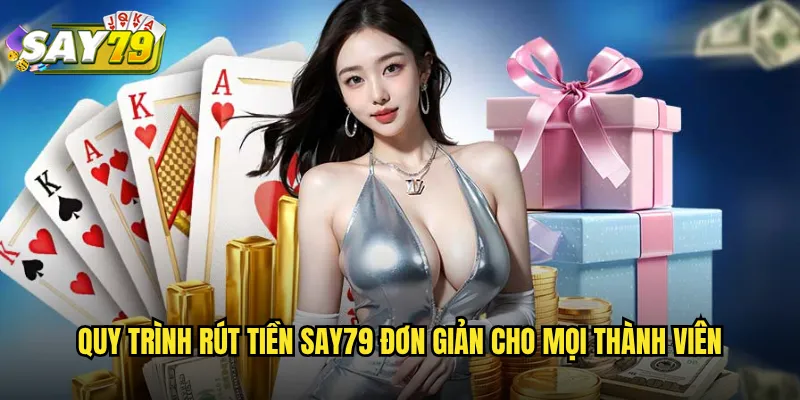 Rút Tiền say79 An Toàn - Nhận Tiền Trong 5 Phút 2 Quy Trình Rút Tiền say79 Đơn Giản Cho Mọi Thành Viên