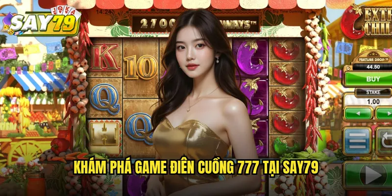 Điên Cuồng 777 say79 - Game Slot Nổ Hũ Tỷ Lệ Thắng Cao 2 Khám Phá Game Điên Cuồng 777 Tại say79