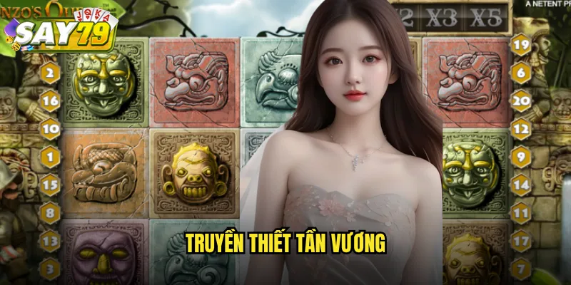 Truyền Thiết Tần Vương say79 - Hành Trình Chinh Phục Đế Chế 7 truyền thiết tần vương