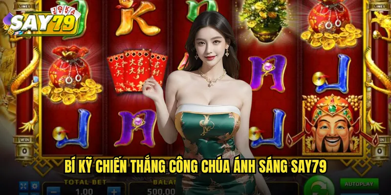 Công Chúa Ánh Sáng say79 - Slot Game Thần Thoại Với Jackpot Khủng 3 Bí Kỹ Chiến Thắng Công Chúa Ánh Sáng say79