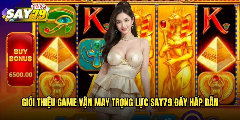 Giới Thiệu Game Vận May Trọng Lực say79 Đầy Hấp Dẫn