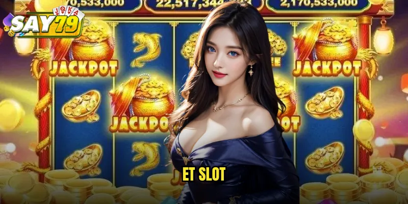 ET Slot say79 - Game Ngoài Hành Tinh Với Tỷ Lệ Nổ Hũ Cực Cao 1 ET Slot