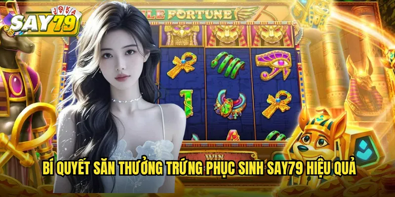 Bí Quyết Săn Thưởng Trứng Phục Sinh say79 Hiệu Quả